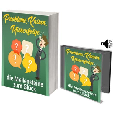 Probleme, Krisen, Misserfolge – die Meilensteine zum Glück